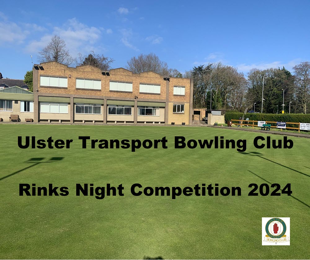 Ulster Transport Bowling Club Rinks Night begins on Thursday 16th May 2024 at 6.30pm